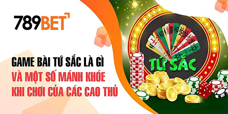 Game Bài Tứ Sắc Là Gì Và Một Số Mánh Khóe Khi Chơi Của Các Cao Thủ